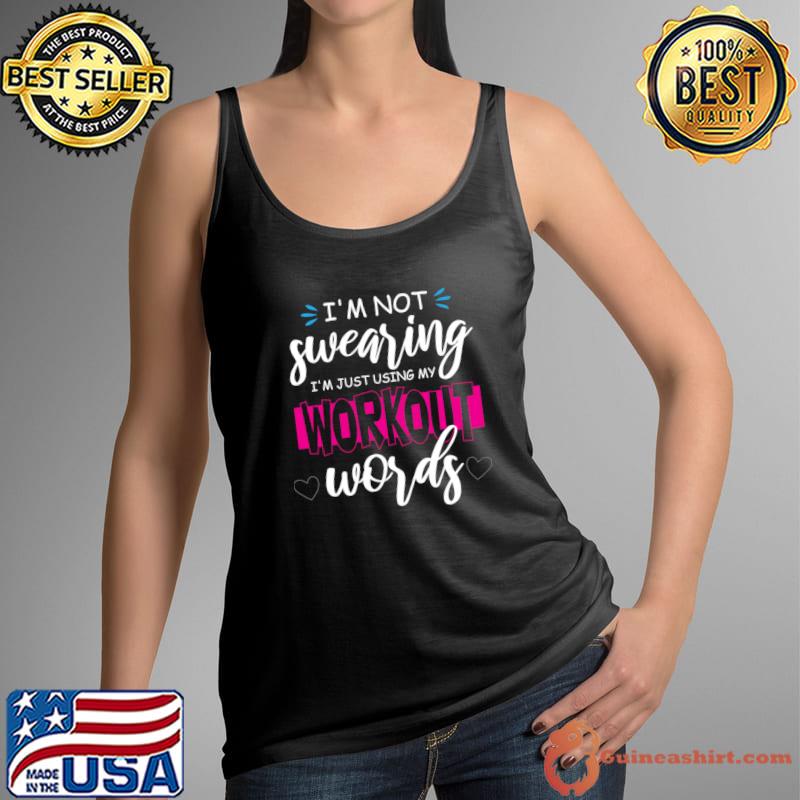 I'm Not Swearing I'm Just Using My Workout Words T-Shirt