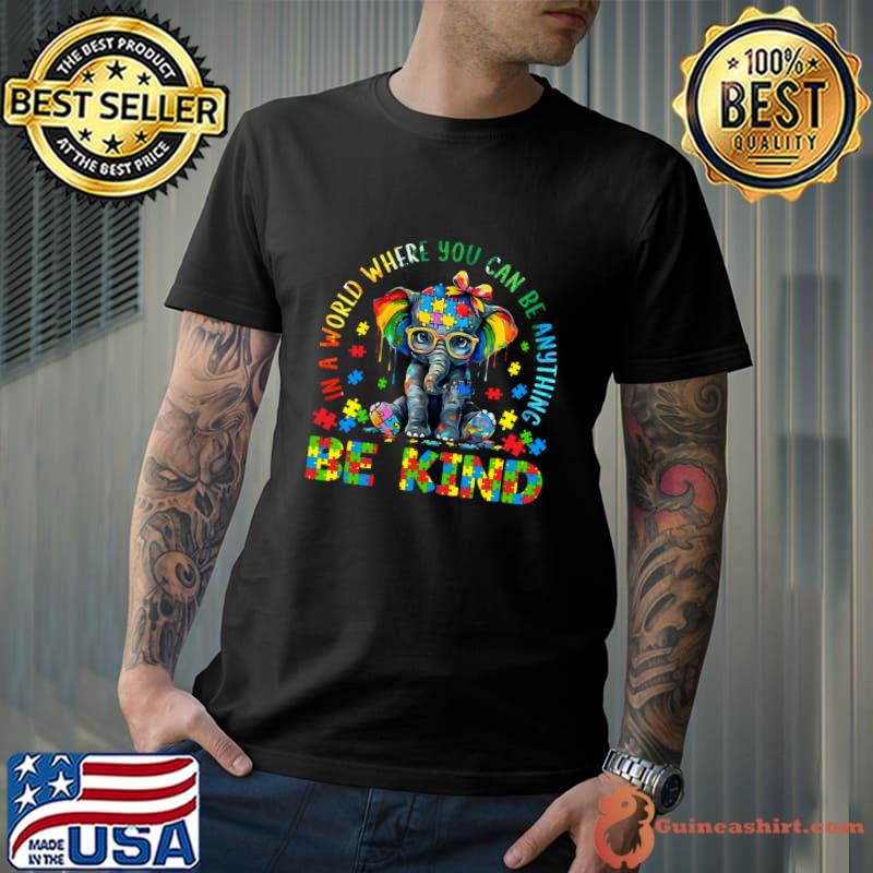 In A World Where You Can Be Anything Be Kind Autism Awareness Elephant T-Shirt