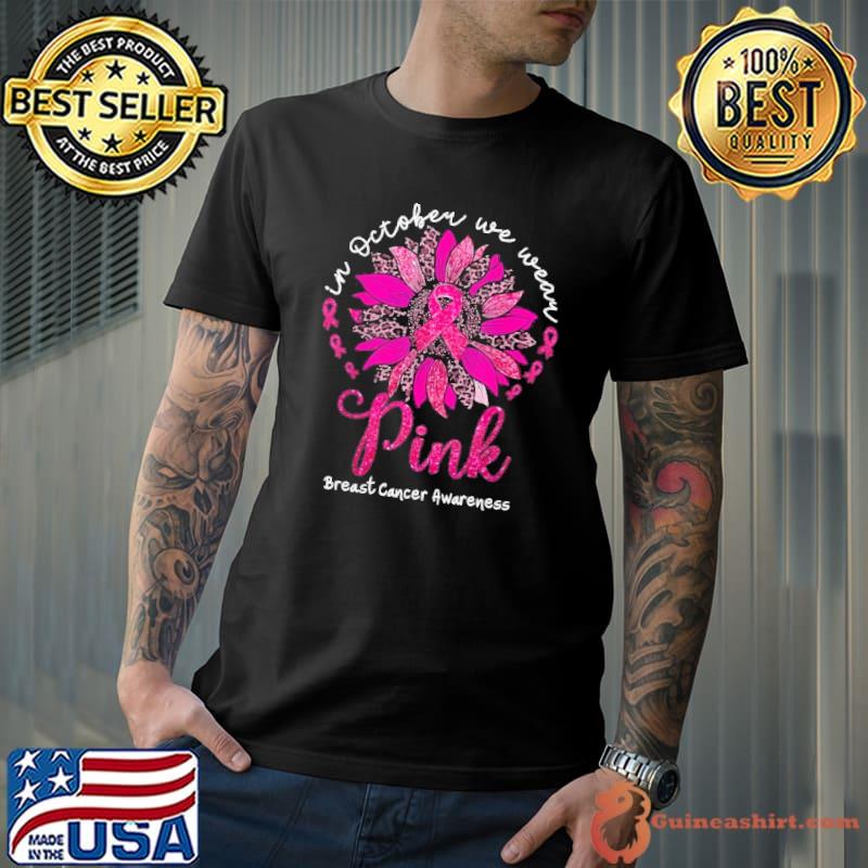 In October We Wear Pink Sunflower Breast Cancer Awareness Shirt Unisex