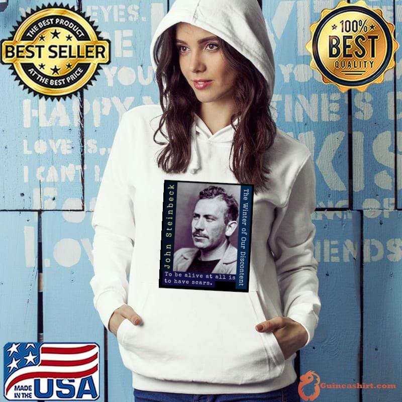 John Steinbeck portrait and quote To be alive at all is to have scars T-Shirt Hoodie