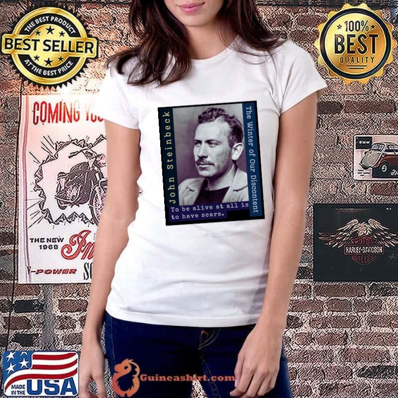 John Steinbeck portrait and quote To be alive at all is to have scars T-Shirt Ladiestee