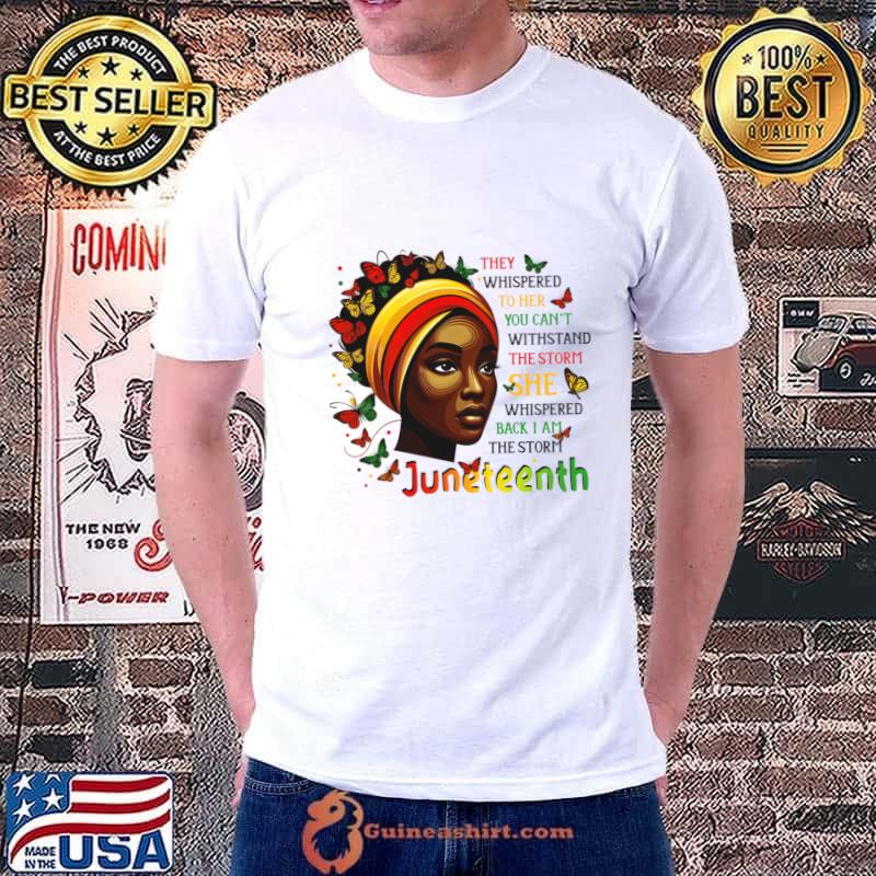 Juneteenth They Whispered To her I am The Storm Black Women Black History Month Butterflies T-Shirt