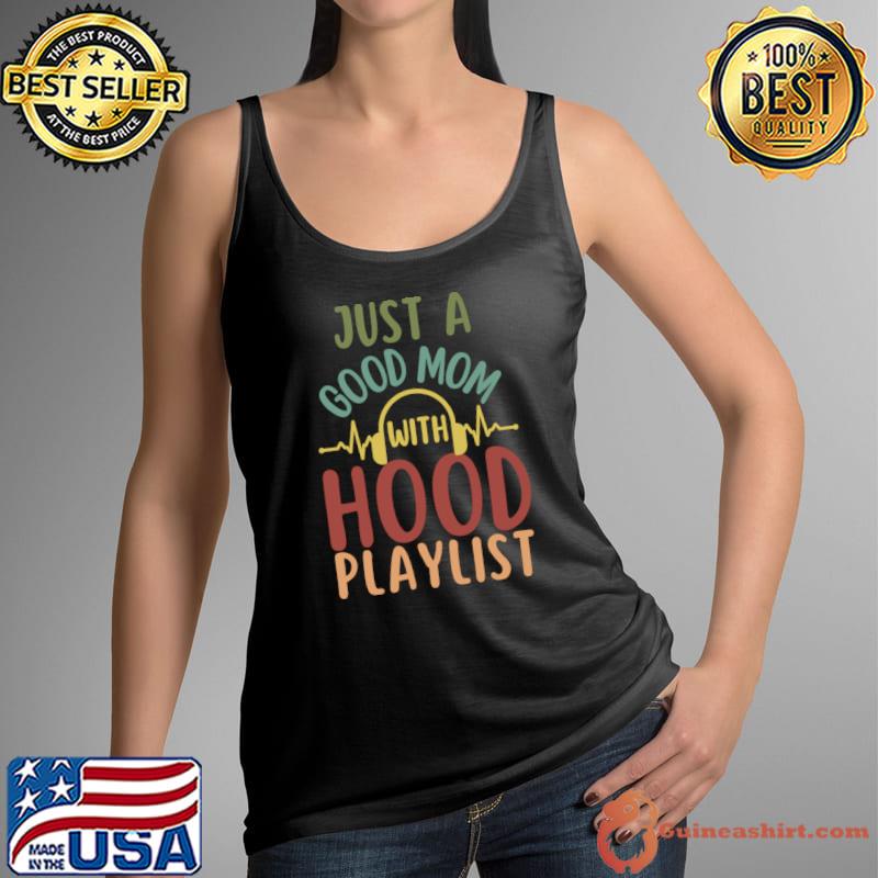 Just a good Mom with Hood Playlist Headphone Mother's Day T-Shirt