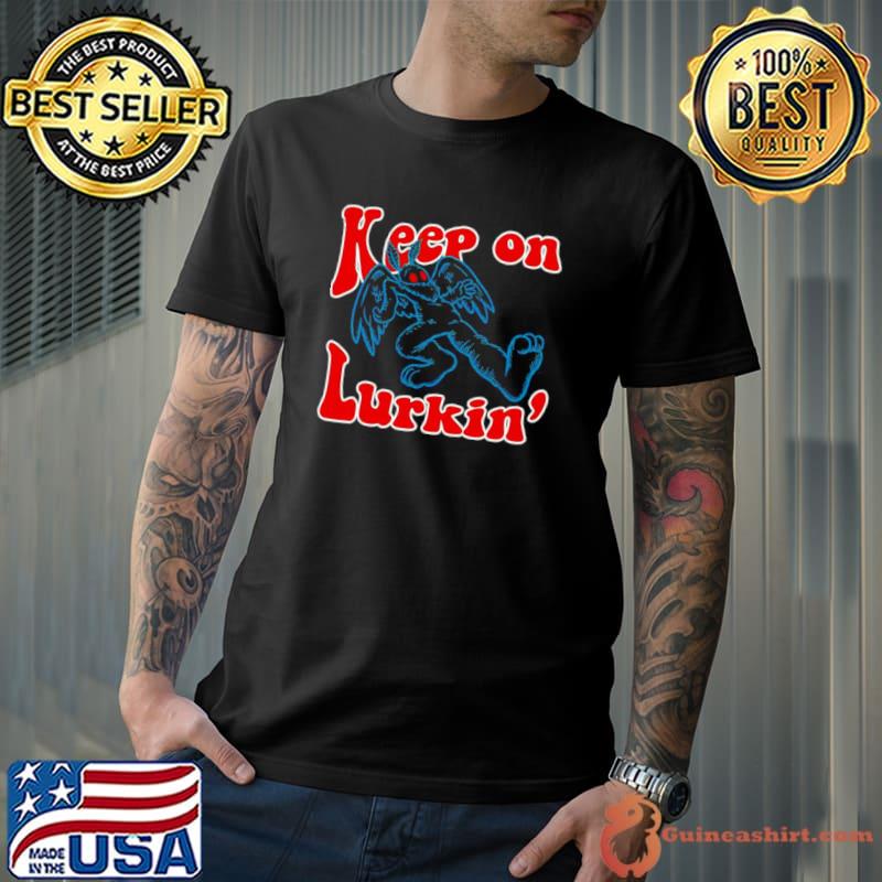 Keep on lurkin’ shirt