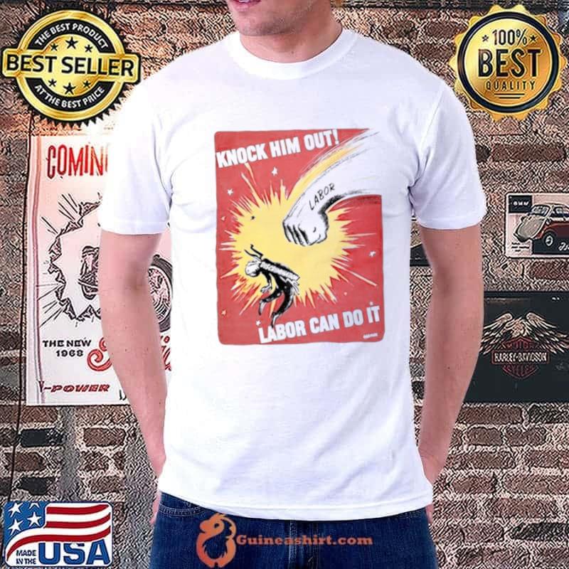 Knock him out labor can do it discrimination shirt
