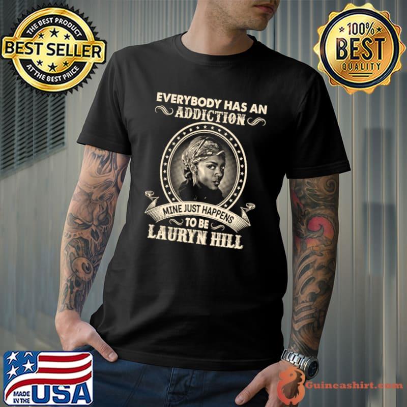 Lauryn Hill Everybody Has An Addiction-Mine Just Happens To Be Lauryn Hill T-Shirt Unisex