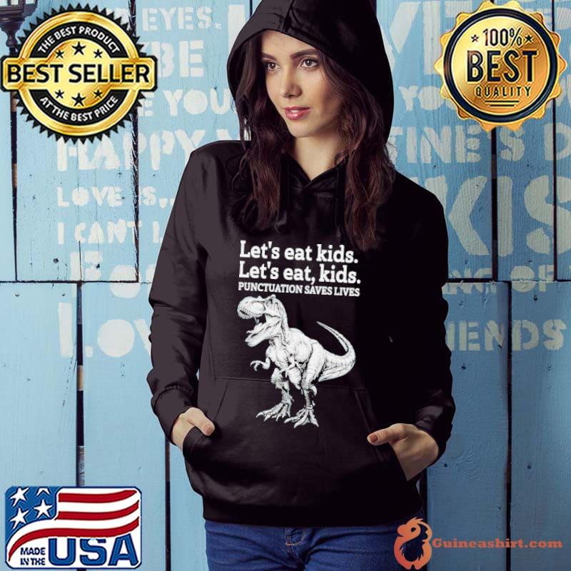 Let’s eat kids let’s eat kids punctuation saves lives s Hoodie