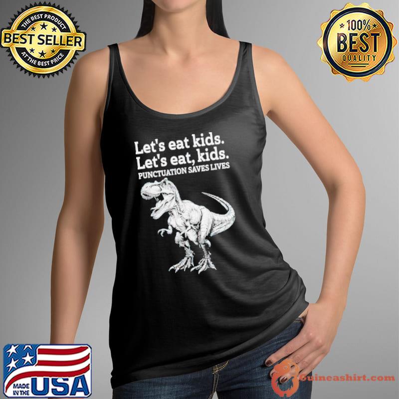 Let’s eat kids let’s eat kids punctuation saves lives s Tank Top