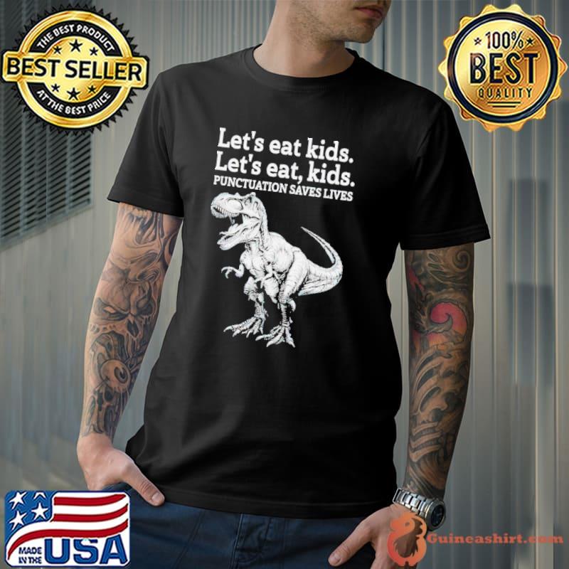 Let’s eat kids let’s eat kids punctuation saves lives shirt