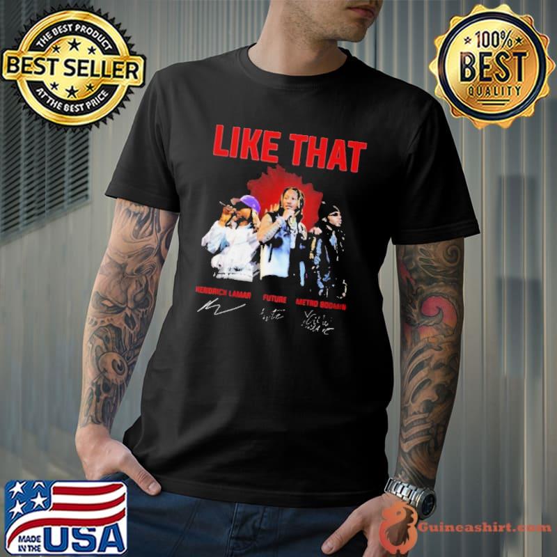 Like That Kendrick Lamar, Future And Metro Boomin Signatures Shirt