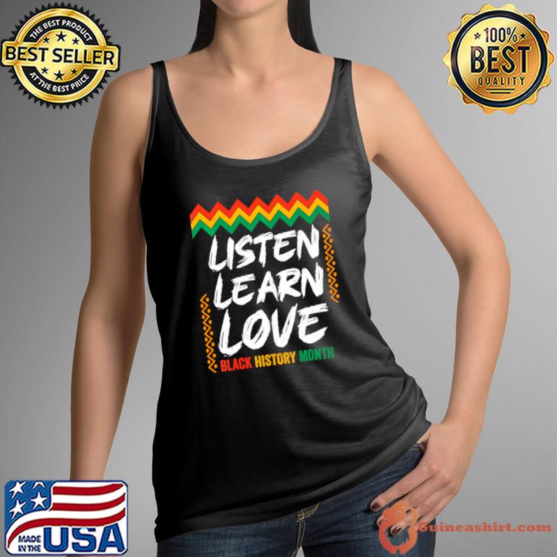 Listen Learn Love Black History Month African American T-Shirt
