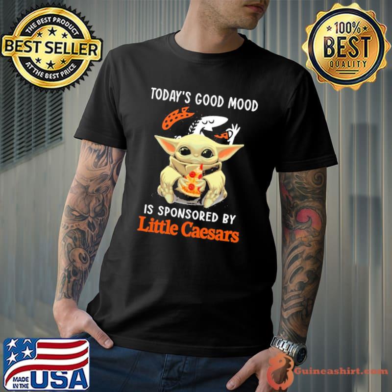 Little Caesars Yoda Today's Good Mood Is Sponsored shirt