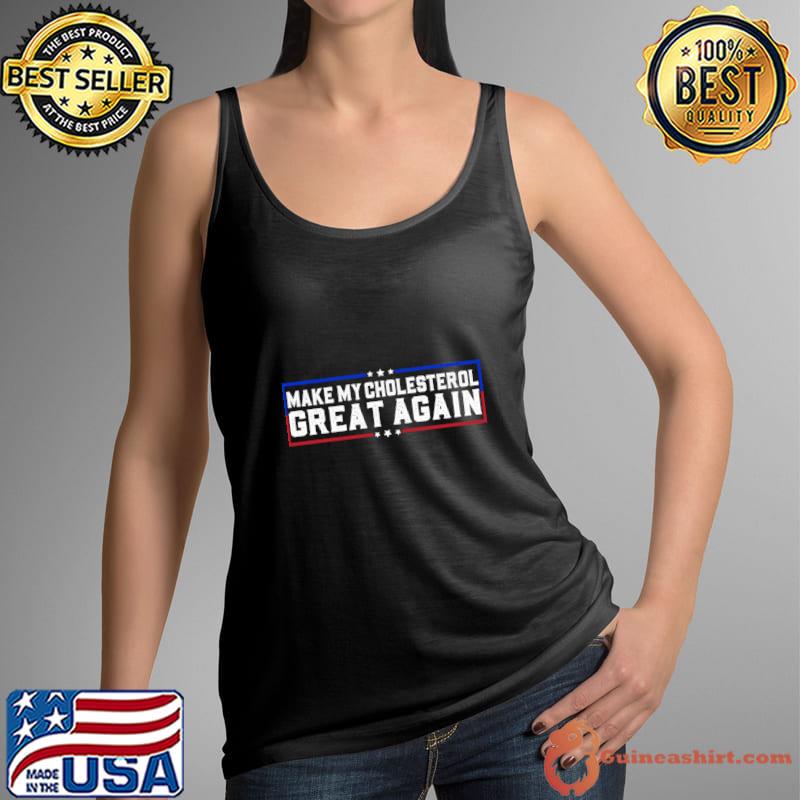 Make My Cholesterol Levels Great Again Stars Diet joke T-Shirt