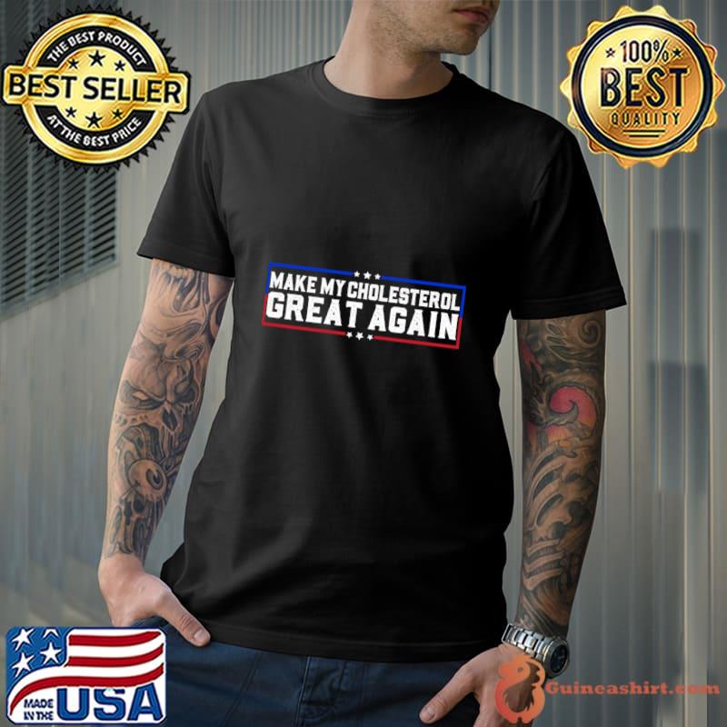 Make My Cholesterol Levels Great Again Stars Diet joke T-Shirt Unisex