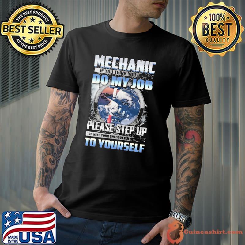 Mechanic you think you can do my job please step up yourself shirt