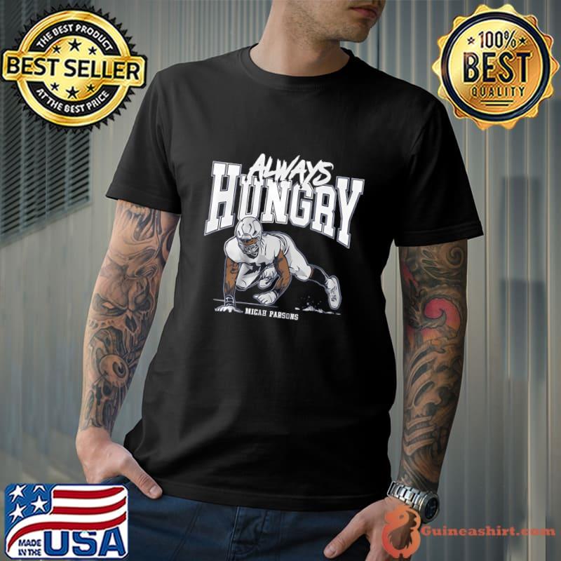 Micah Parsons Always Hungry American football linebacker the Dallas Cowboys T-Shirt