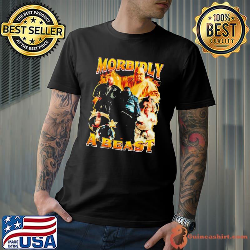 Morbidly a beast shirt