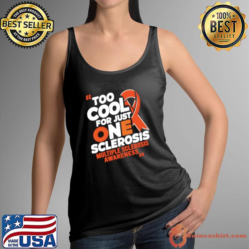 Multiple Sclerosis Awareness MS Too Cool For Just One Sclerosis T-Shirt