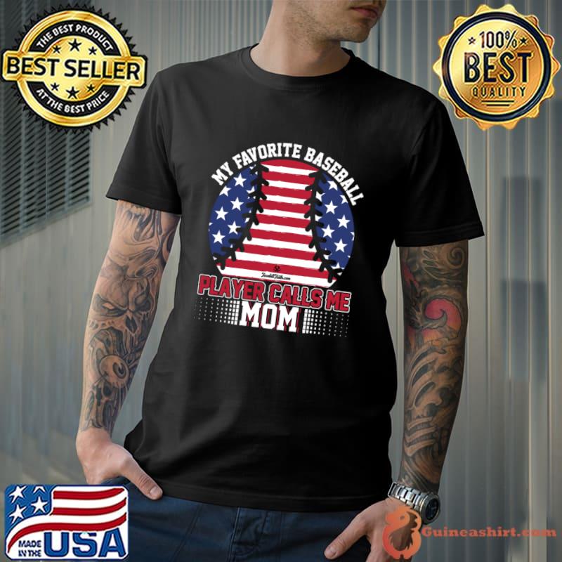 My Favorite Baseball Player Calls Me Mom American Flag T-Shirt