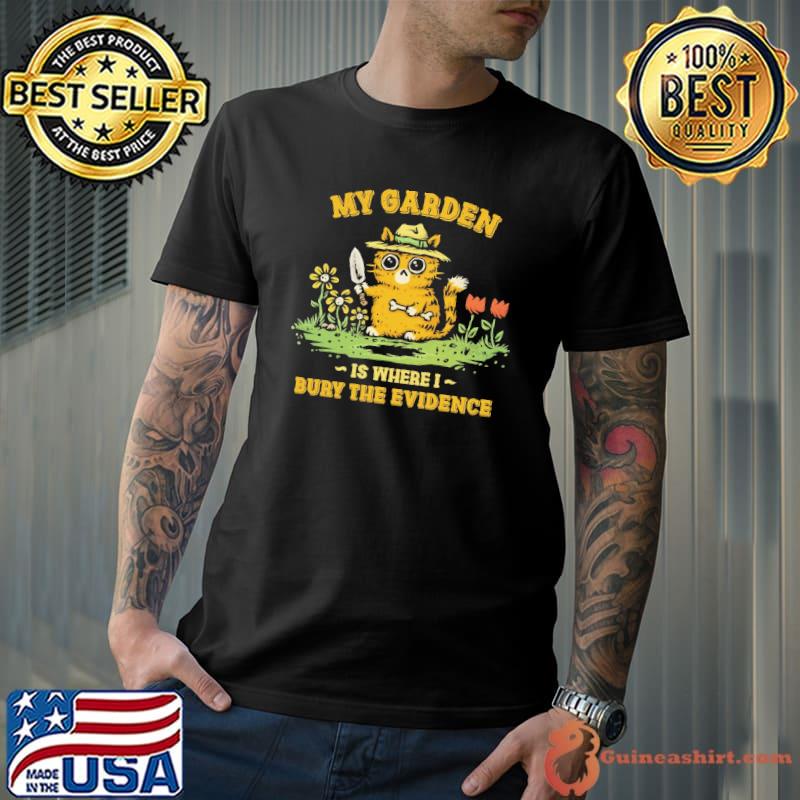 My garden is where i bury the evidence cat s Unisex