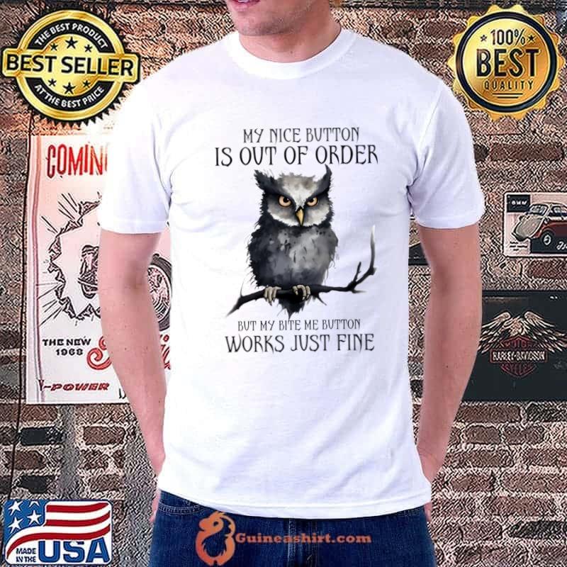 My nice button is out of order but my bite me button works owl T-Shirt Unisex
