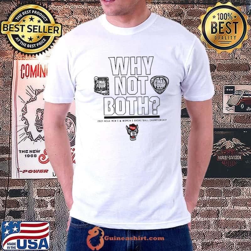 NC State Wolfpack men’s and women’s basketball why not both shirt