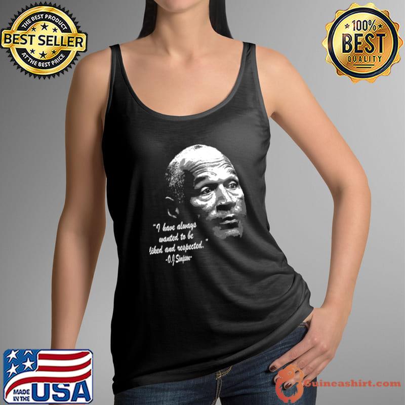 Oj Simpson I Have Always To Be Liked Quote T-Shirt Tank Top