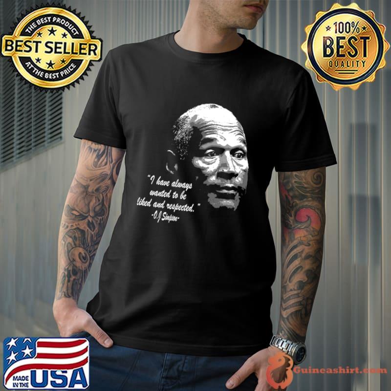 Oj Simpson I Have Always To Be Liked Quote T-Shirt