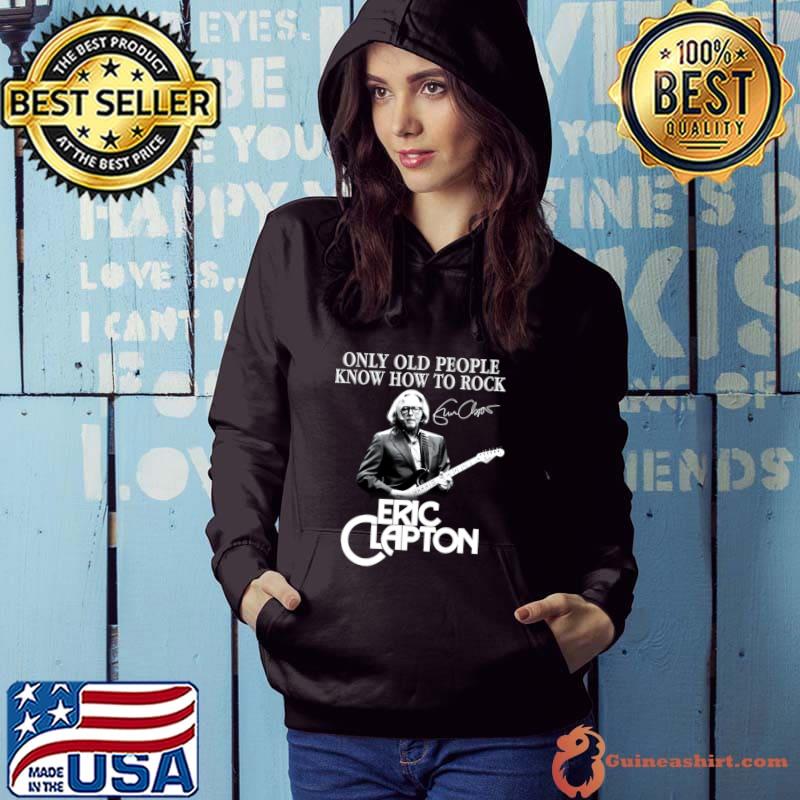 Only old people know how to rock Eric Clapton signature T-Shirt Hoodie