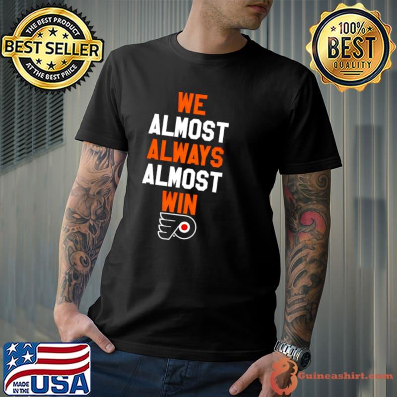 Philadelphia Flyers we almost always almost win shirt