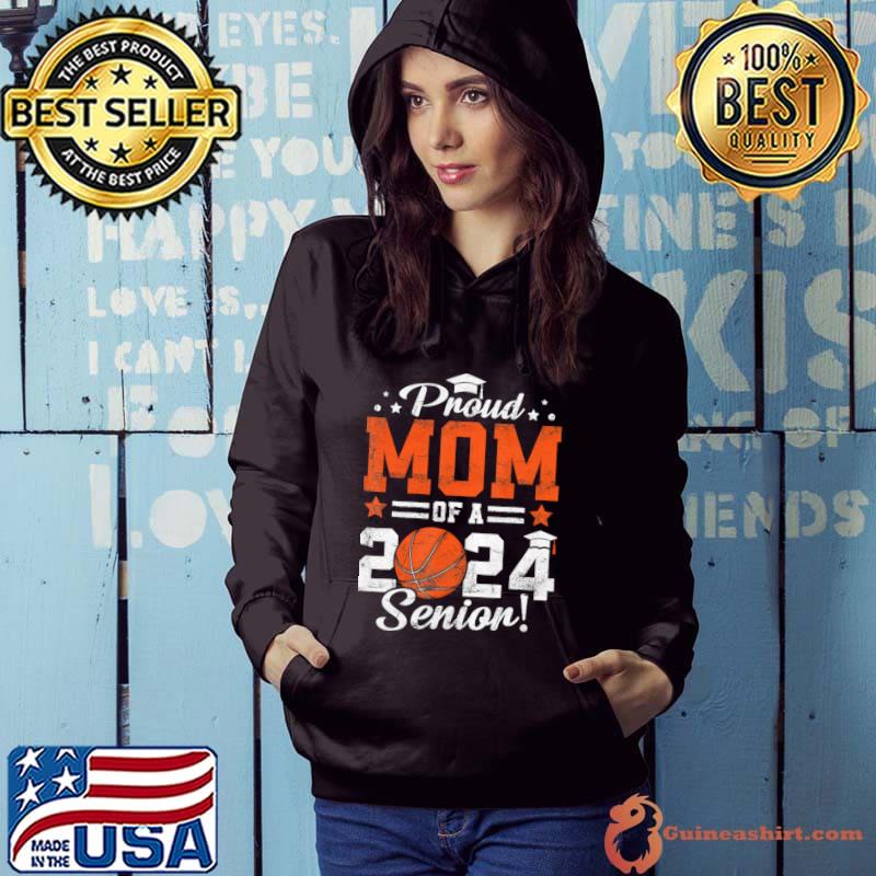 Proud Mom Of A 2024 Senior Graduate 2024 Basketball T-Shirt Hoodie
