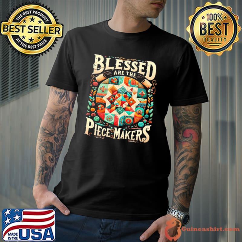 Quilting blessel are the piece makers s Unisex