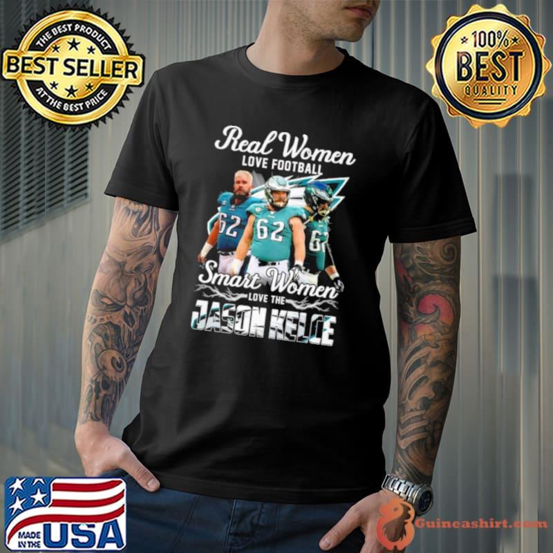 Real Women Love Football Smart Women Love The Jason Kelce Philadelphia Eagles Shirt