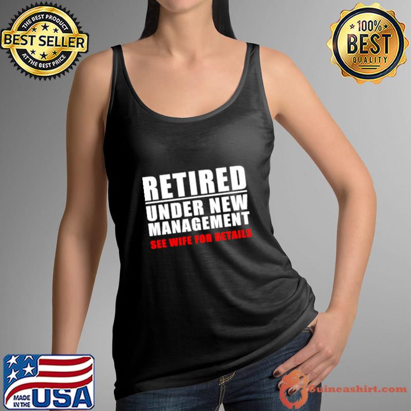 Retired Under New Aget See Wife For Details T-Shirt Tank Top