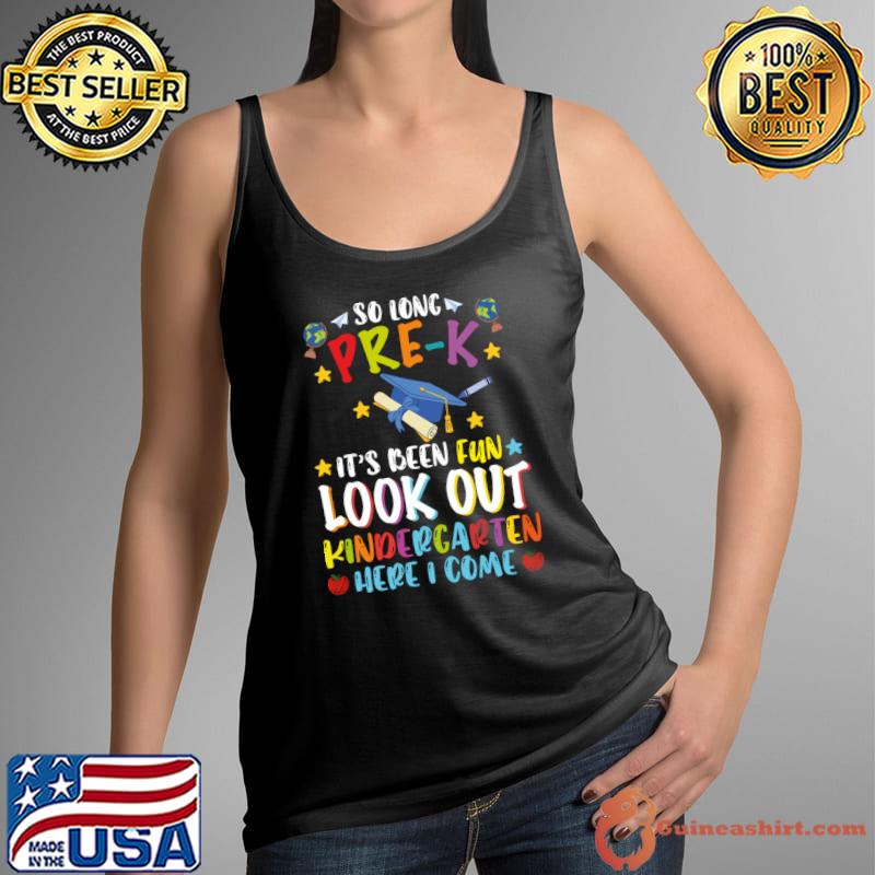 So Long PRE-K It's Been Fun Look Out Kindergarten Here I Come T-Shirt