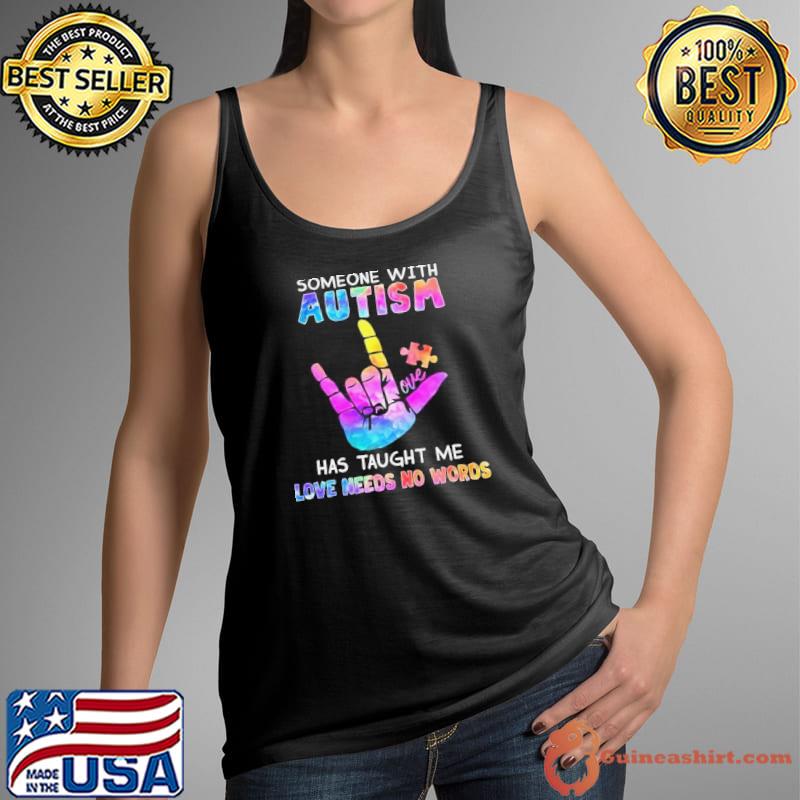 Someone with autism has taught me love needs no words shirt