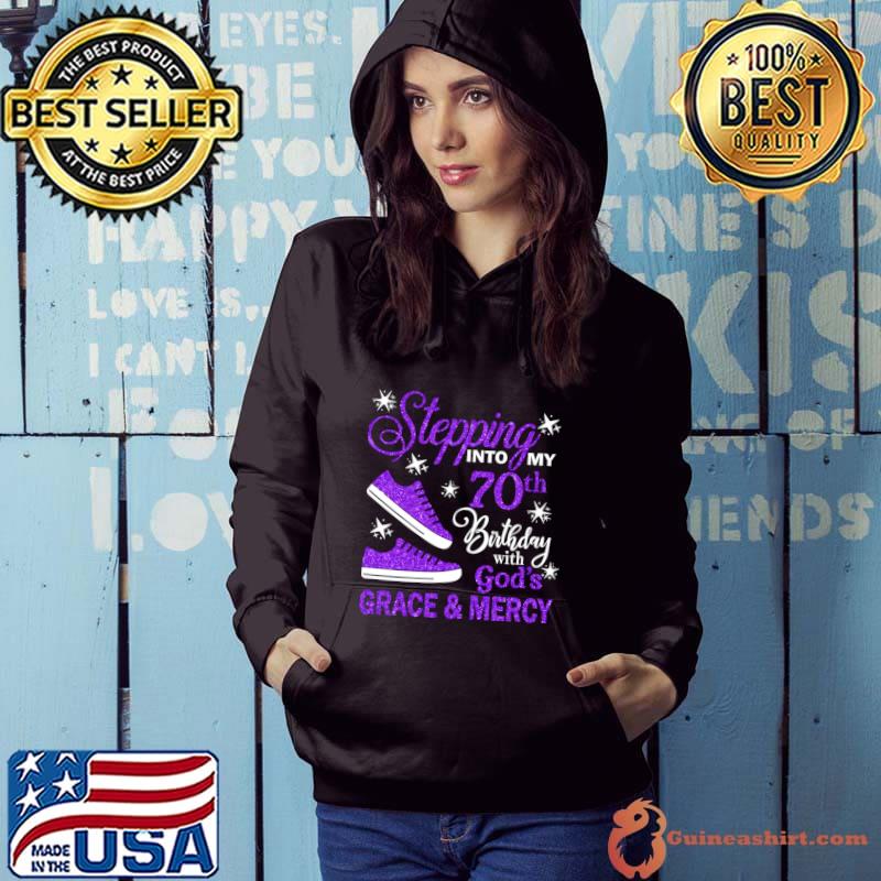 Stepping Into My 70th Birthday With God's Grace & Mercy Bday T-Shirt Hoodie
