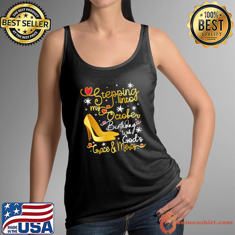 Stepping into my October birthday with gods grace and mercy T-Shirt Tank Top