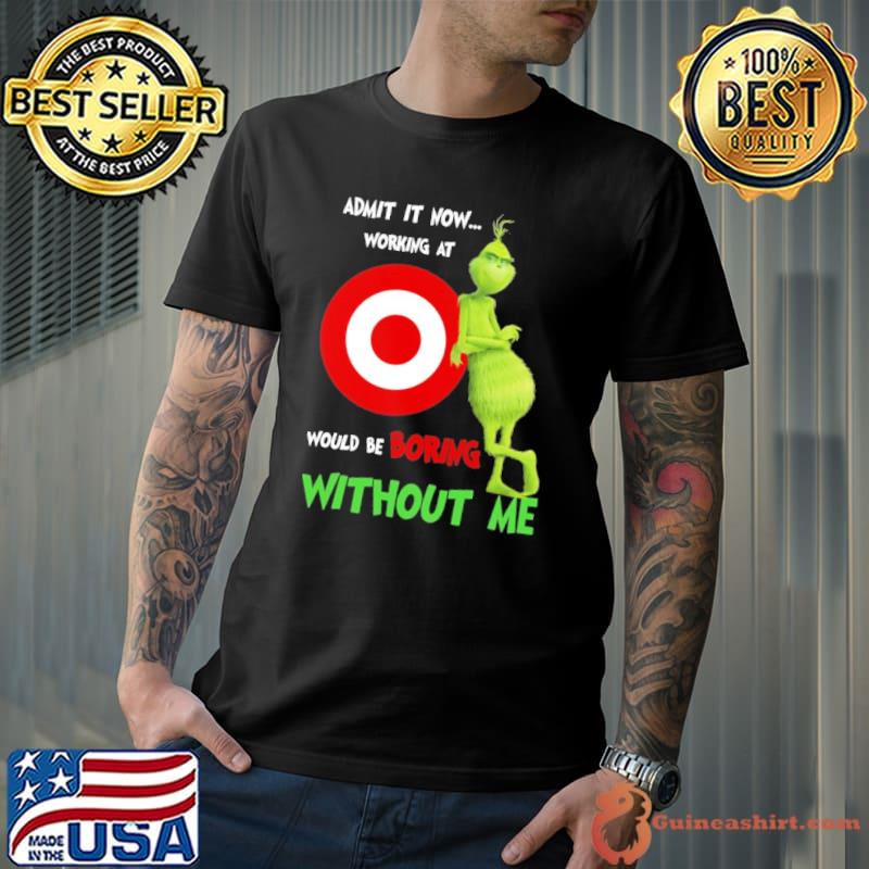 Target would be boring without me grinchy shirt