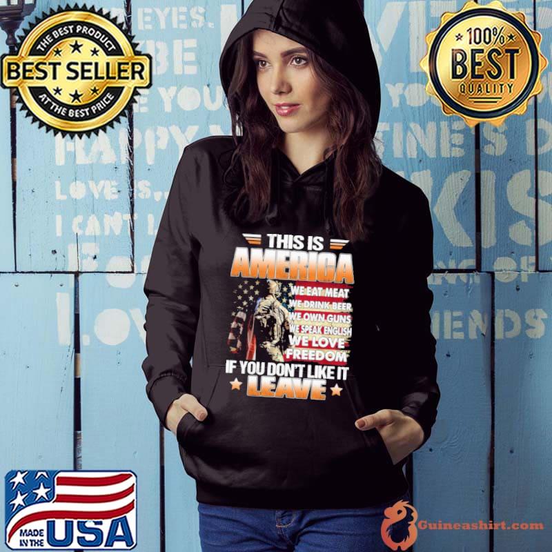 This Is America We Eat Meat We Drink Beer We Own Guns We Speak English We Love Freedom If You Don't Like It Leave Usa Flag s Hoodie