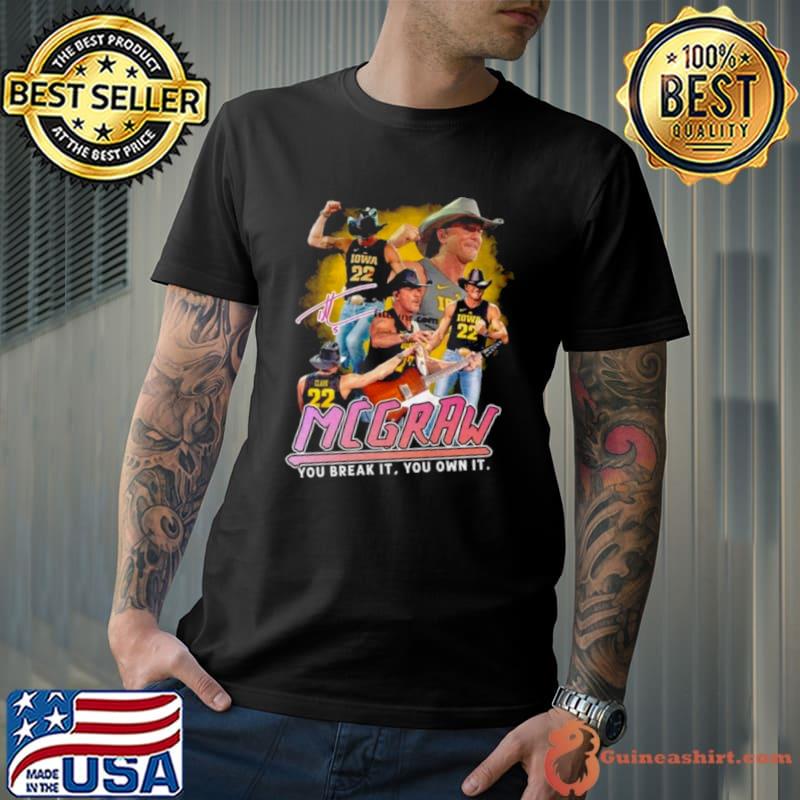 Tim Mcgraw Iowa 22 You Break It, You Own It Signature Shirt Unisex