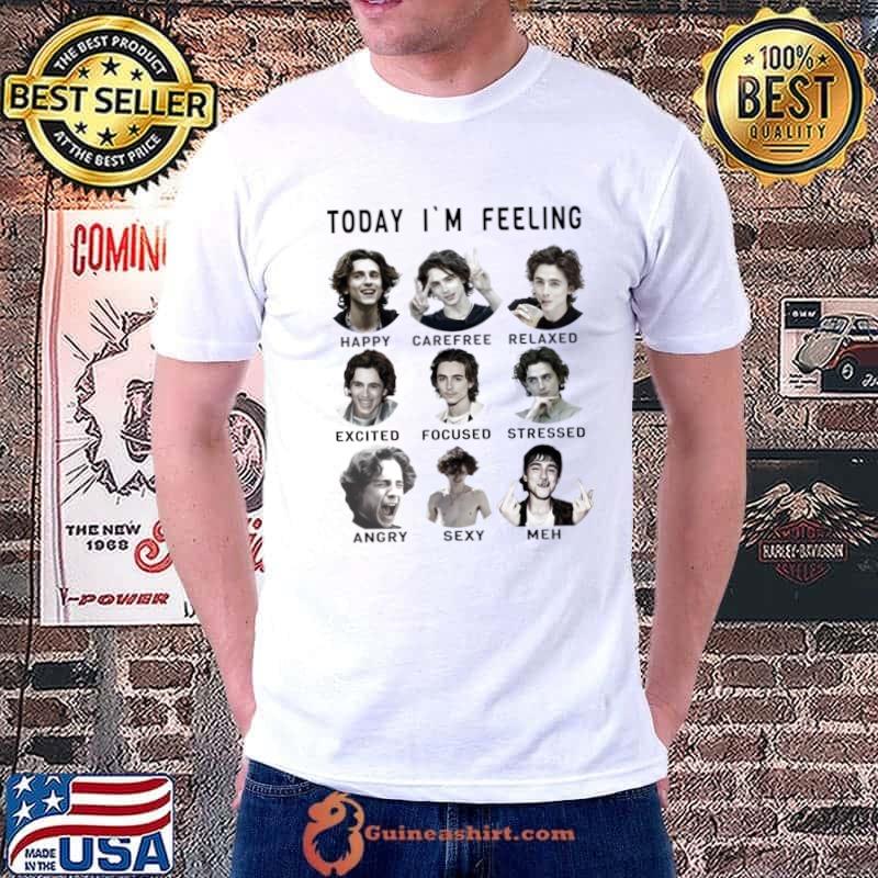 Today I'm Feeling Timothee American and French actor Chalamet T-Shirt