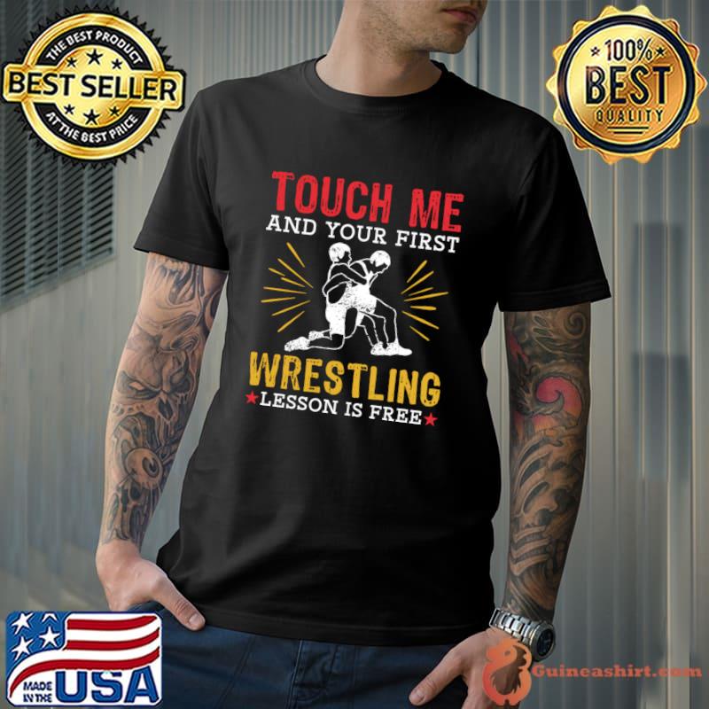 Touch Me And Your First Wrestling Lesson Is Free T-Shirt Unisex