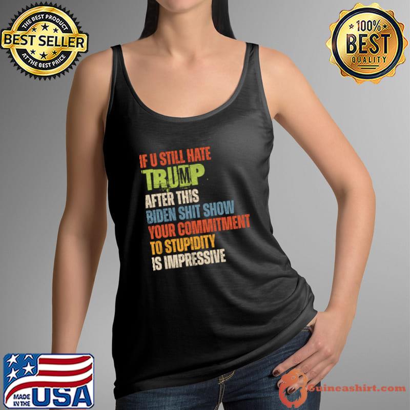 U Still Hate Trump after This Biden Presidential Election 2024 T-Shirt