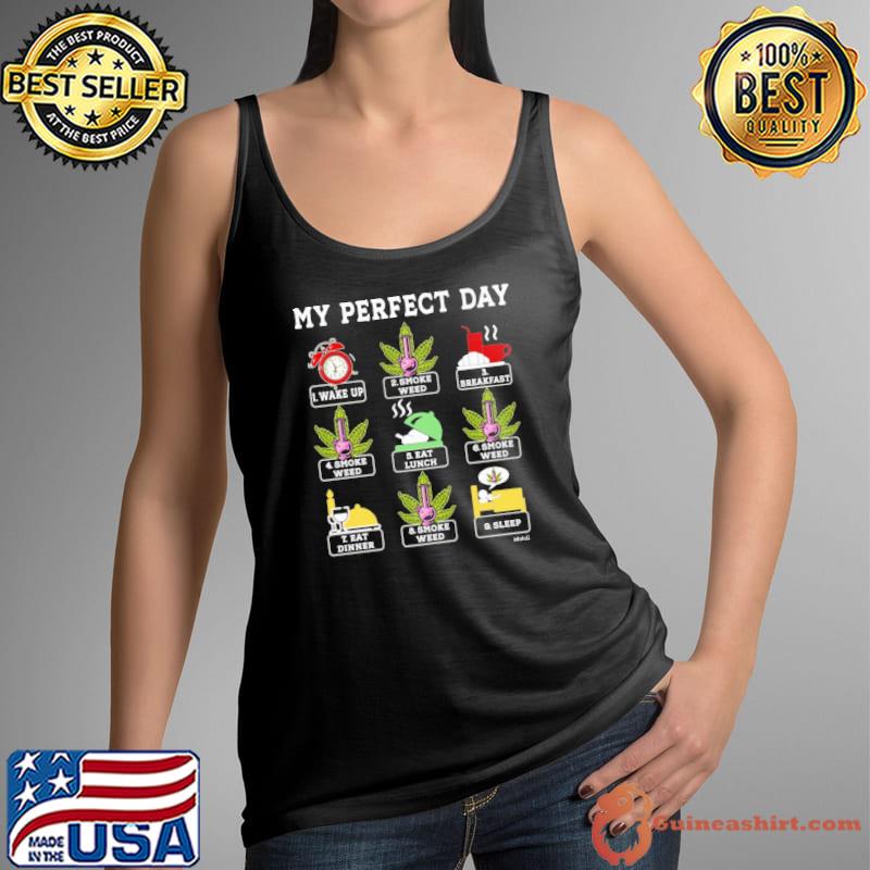 Weed my perfect day wake up smoke weed shirt