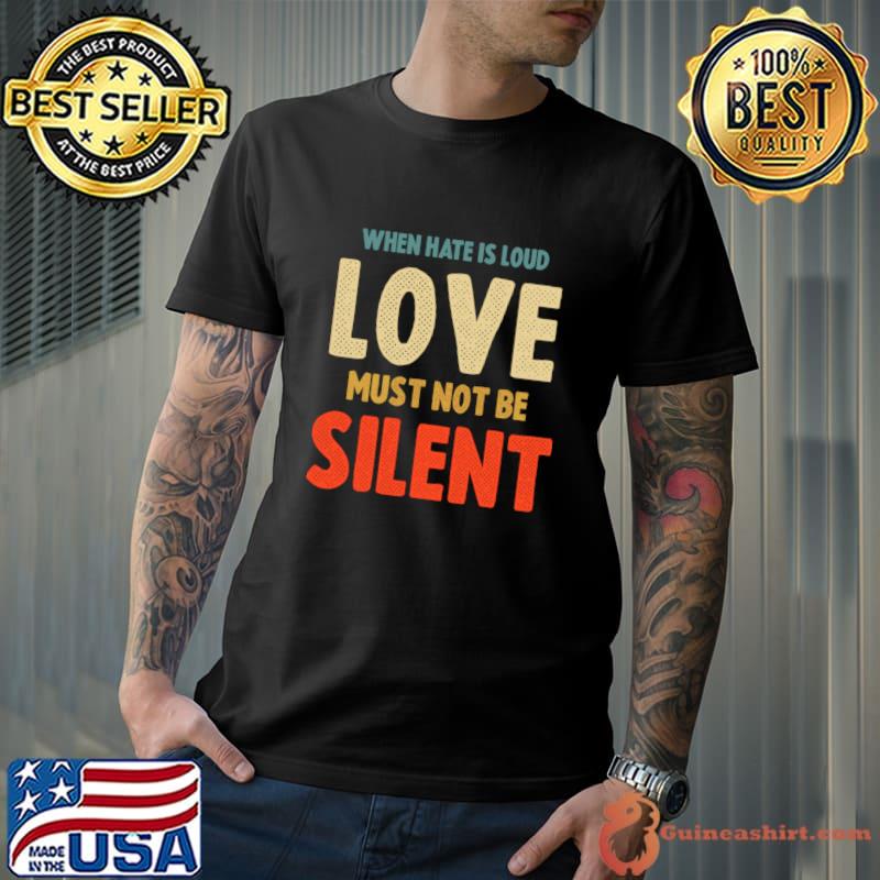 When E Is Loud Love Must Not Be Silent T-Shirt