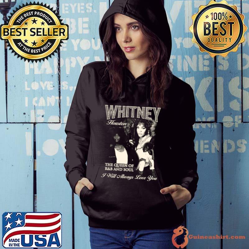 Whitney Houston The Queen Of R&B And Soul I Will Always Love You T-Shirt Hoodie