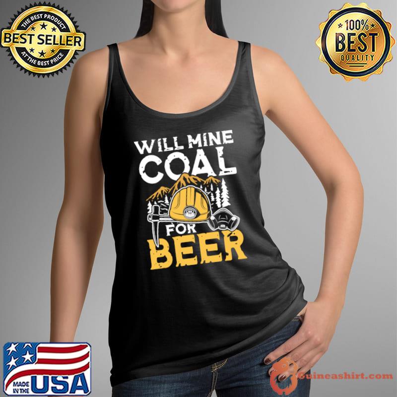 Will Mine Coal For Beer T-Shirt