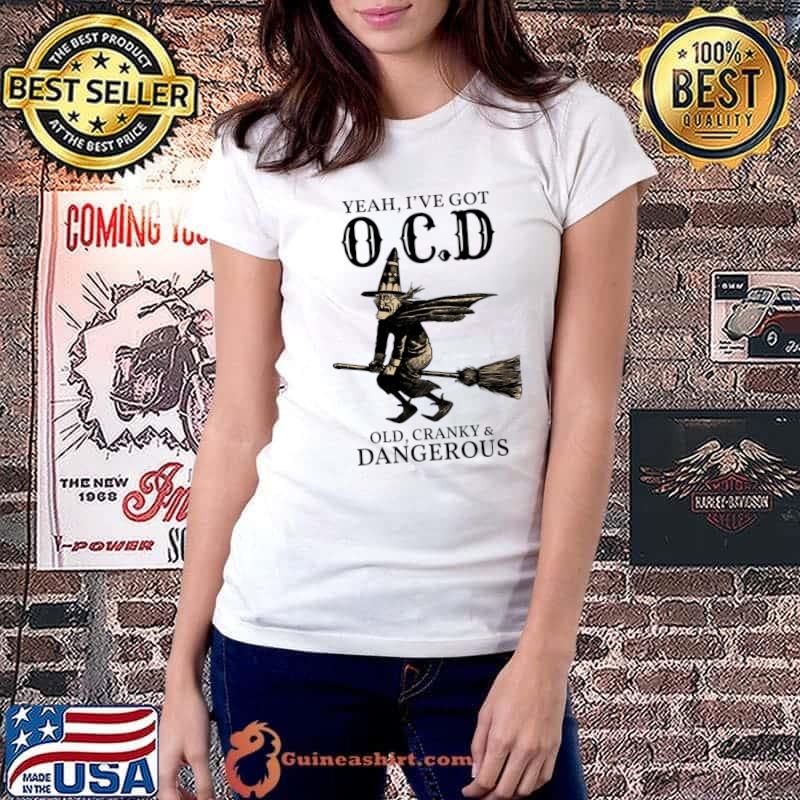 Yeah i've got OCD old cranky dangerous witch T-Shirt Ladiestee
