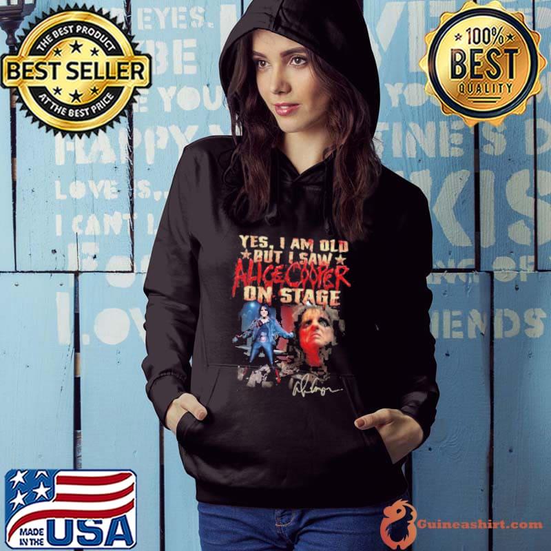 Yes, I Am Old But I Saw Alice Cooper On Stage Shirt Hoodie